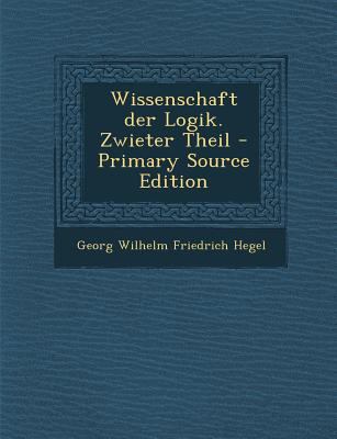 Wissenschaft Der Logik. Zwieter Theil [German] 1289513732 Book Cover