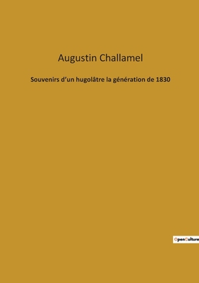 Souvenirs d'un hugolâtre la génération de 1830 [French] 238274068X Book Cover