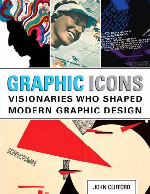 Graphic Icons: Visionaries Who Shaped Modern Gr... 0321887204 Book Cover