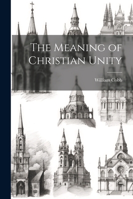 The Meaning of Christian Unity 1022024507 Book Cover