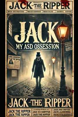 My ASD obsession: Jack The Ripper B0F263SM6X Book Cover