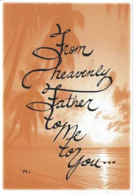 From Heavenly Father to Me to You : Part 1