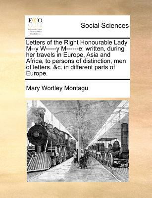 Letters of the Right Honourable Lady M--Y W----... 1170977472 Book Cover