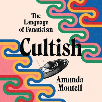 Cultish Lib/E: The Language of Fanaticism 1665097248 Book Cover