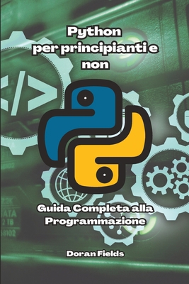 Python per principianti e non: Guida completa a... [Italian] B0BZFCZL9T Book Cover