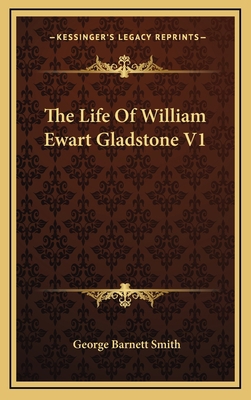 The Life of William Ewart Gladstone V1 1163693766 Book Cover