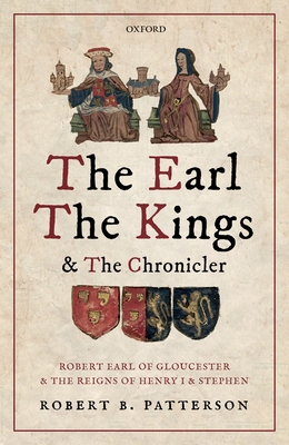 The Earl, the Kings, and the Chronicler: Robert... 0198797818 Book Cover