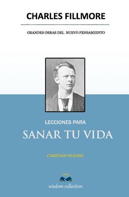 Lecciones para Sanar tu Vida: Christian Healing [Spanish] 1986667421 Book Cover