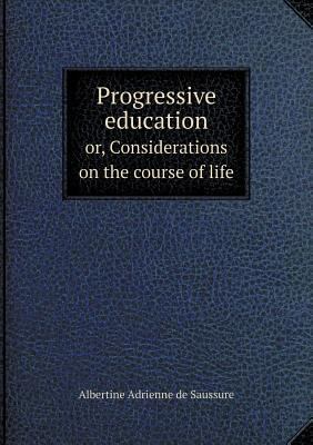 Progressive education or, Considerations on the... 5518863209 Book Cover