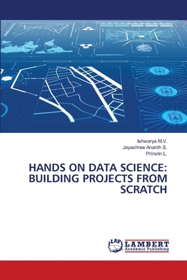 Hands on Data Science: Building Projects from S... 6208441536 Book Cover