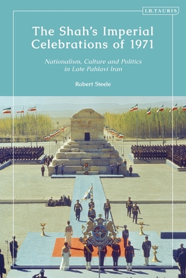 The Shah's Imperial Celebrations of 1971: Natio... 0755639561 Book Cover