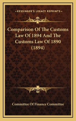 Comparison Of The Customs Law Of 1894 And The C... 1166674681 Book Cover