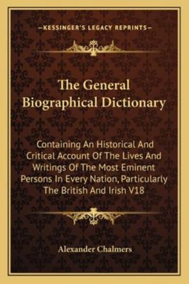 The General Biographical Dictionary: Containing... 1162935901 Book Cover