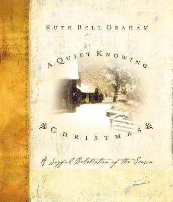 A Quiet Knowing Christmas: A Joyful Celebration... 084991762X Book Cover