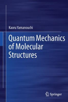 Quantum Mechanics of Molecular Structures 3642446280 Book Cover