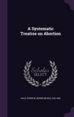 A Systematic Treatise on Abortion 1355388406 Book Cover