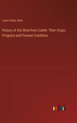 History of the Short-horn Cattle: Their Origin,... 338530881X Book Cover