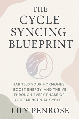 The Cycle Syncing Blueprint: Harness Your Hormo... B0FGV1WHHR Book Cover