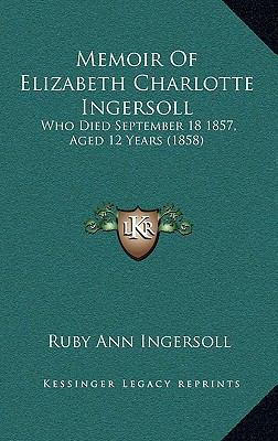 Memoir Of Elizabeth Charlotte Ingersoll: Who Di... 1166351319 Book Cover