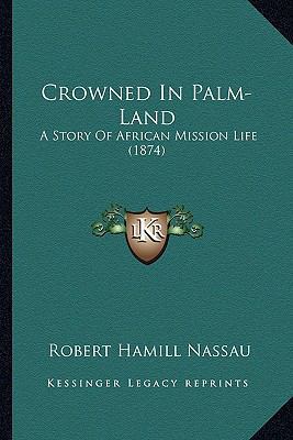 Crowned In Palm-Land: A Story Of African Missio... 1166482170 Book Cover