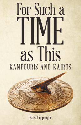 For Such a Time as This: Kampouris and Kairos 1973636476 Book Cover