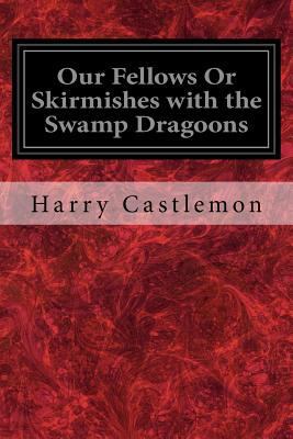 Our Fellows Or Skirmishes with the Swamp Dragoons 1977932231 Book Cover