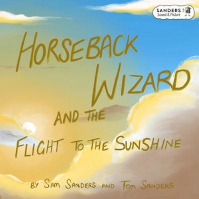 Horseback Wizard And The Flight To The Sunshine B0FNJR3CK4 Book Cover