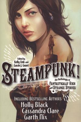 Steampunk!: An Anthology of Fantastically Rich ... 1406336963 Book Cover