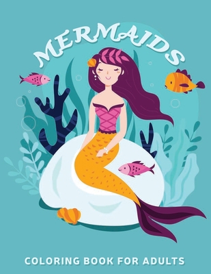 Mermaids coloring book for adults: 50 Fantastic mermaids designs to color, Helpful for stress relief and relaxation, Adult coloring book