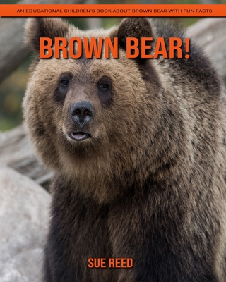 Paperback Brown Bear! An Educational Children's Book about Brown Bear with Fun Facts [Large Print] Book