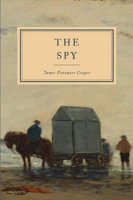 The Spy: a Tale of the Neutral Ground 1702612538 Book Cover