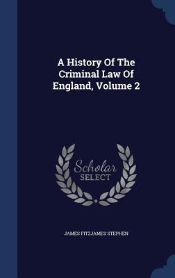 A History Of The Criminal Law Of England, Volume 2 1340041278 Book Cover