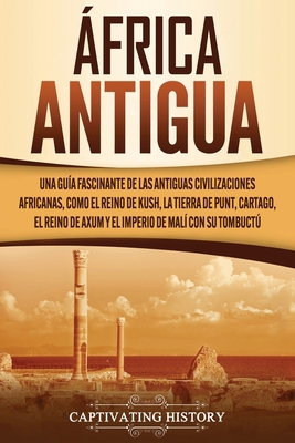 África antigua: Una guía fascinante de las anti... [Spanish] 1637160240 Book Cover