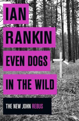 Even Dogs in the Wild (A Rebus Novel) 140915937X Book Cover