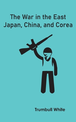 The War in the East: Japan, China, and Corea 9354783511 Book Cover