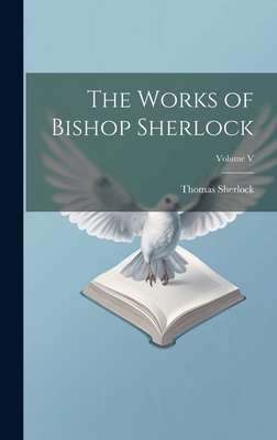 The Works of Bishop Sherlock; Volume V 1020827947 Book Cover