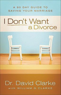 I Don't Want a Divorce: A 90 Day Guide to Savin... B0062GNAWQ Book Cover