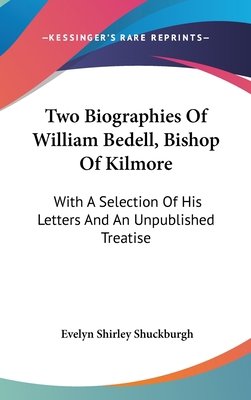 Two Biographies Of William Bedell, Bishop Of Ki... 0548265887 Book Cover