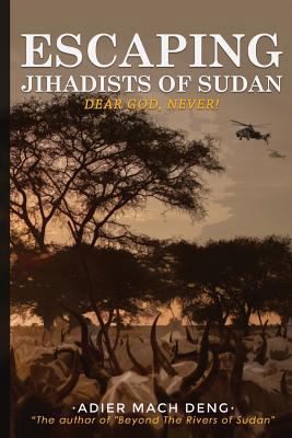 Escaping Jihadists of Sudan: Dear God, Never! 153048118X Book Cover