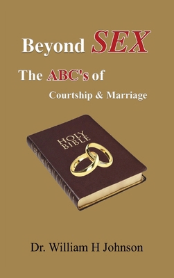 Beyond Sex: The ABC'S Of Courtship and Marriage 1959670492 Book Cover