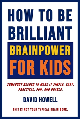 How To Be Brilliant - Brainpower For Kids: Some... 1734834013 Book Cover