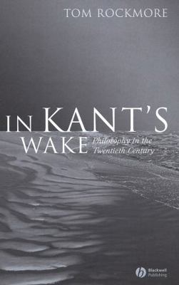 In Kant's Wake: Philosophy in the Twentieth Cen... 1405125705 Book Cover