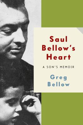 Saul Bellow's Heart: A Son's Memoir 1608199959 Book Cover