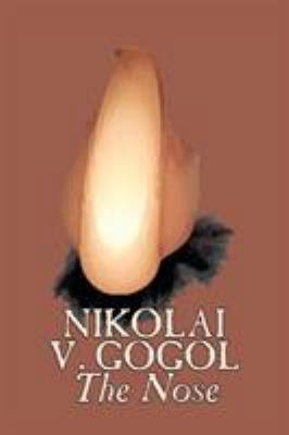 The Nose by Nikolai Gogol, Classics, Literary 160664520X Book Cover