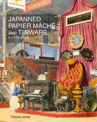 Japanned Papier Mâché and Tinware C.1740-1940 1851496866 Book Cover