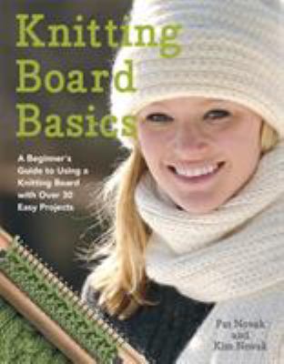 Knitting Board Basics: A Beginner's Guide to Us... 0312582544 Book Cover