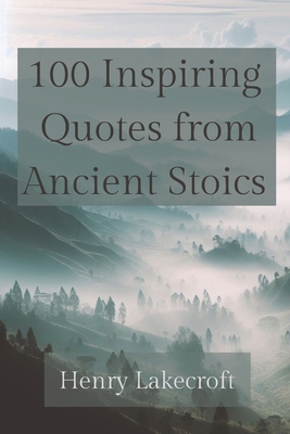 100 Inspiring Quotes from Ancient Stoics B0D4QMSFKT Book Cover