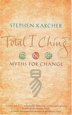 Total I Ching: Myths for Change 0751537179 Book Cover