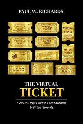 The Virtual Ticket: How to Host Private Live St... B085RTHZ95 Book Cover