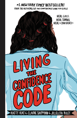 Living the Confidence Code: Real Girls. Real St... 0062954113 Book Cover